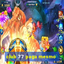 club 77 paga mesmo